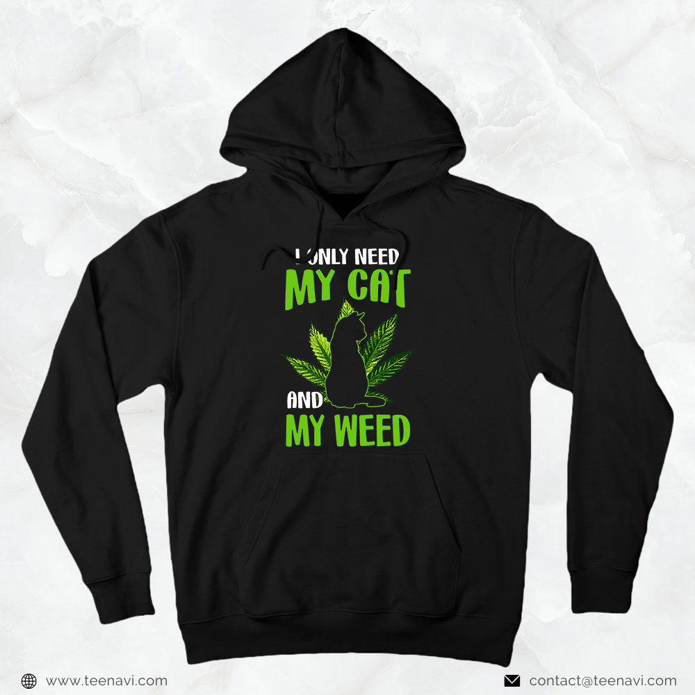Weed Shirt, I Only Need My Cat And My Weed - Cat Lover