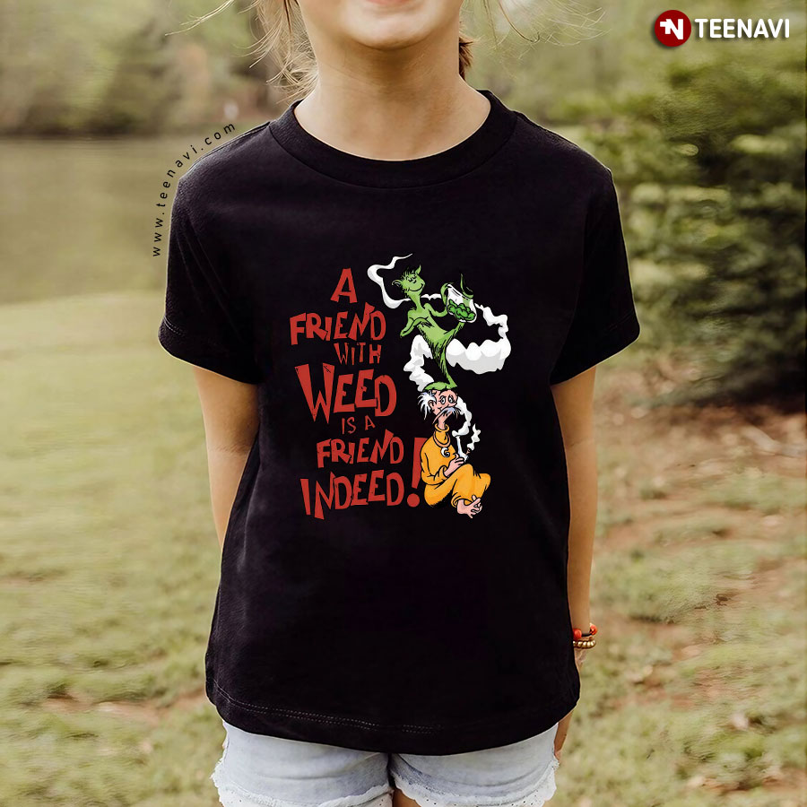 A Friend With Weed Is A Friend Indeed Cannabis T-Shirt