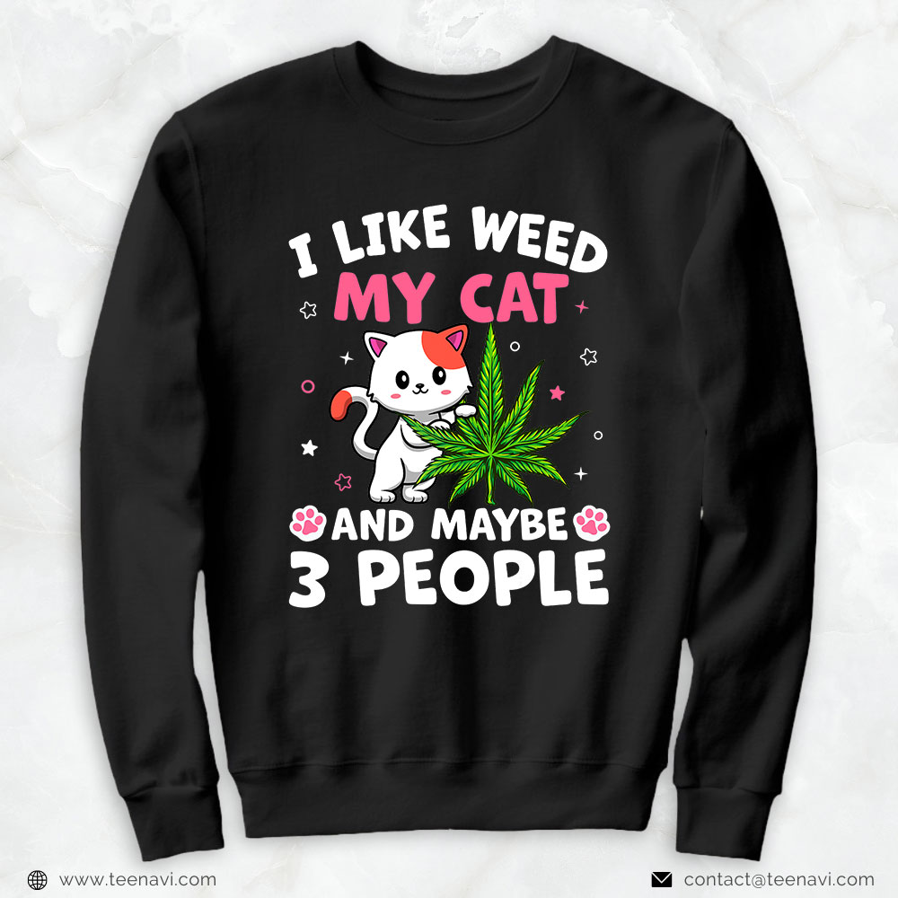 Weed Shirt, Cat Weed Marijuana Cannabis Only Need My Cat And Weed