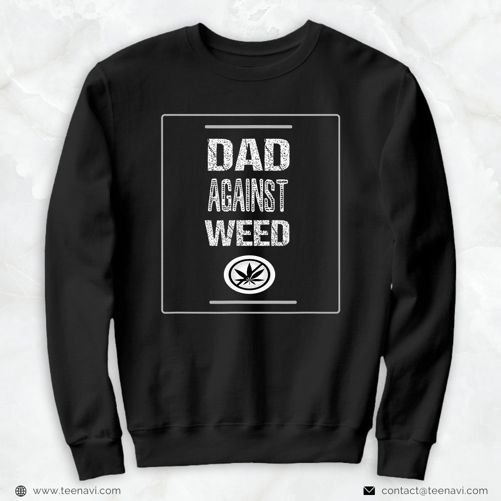 Funny Weed Shirt, Dad Against Weed No To Weed