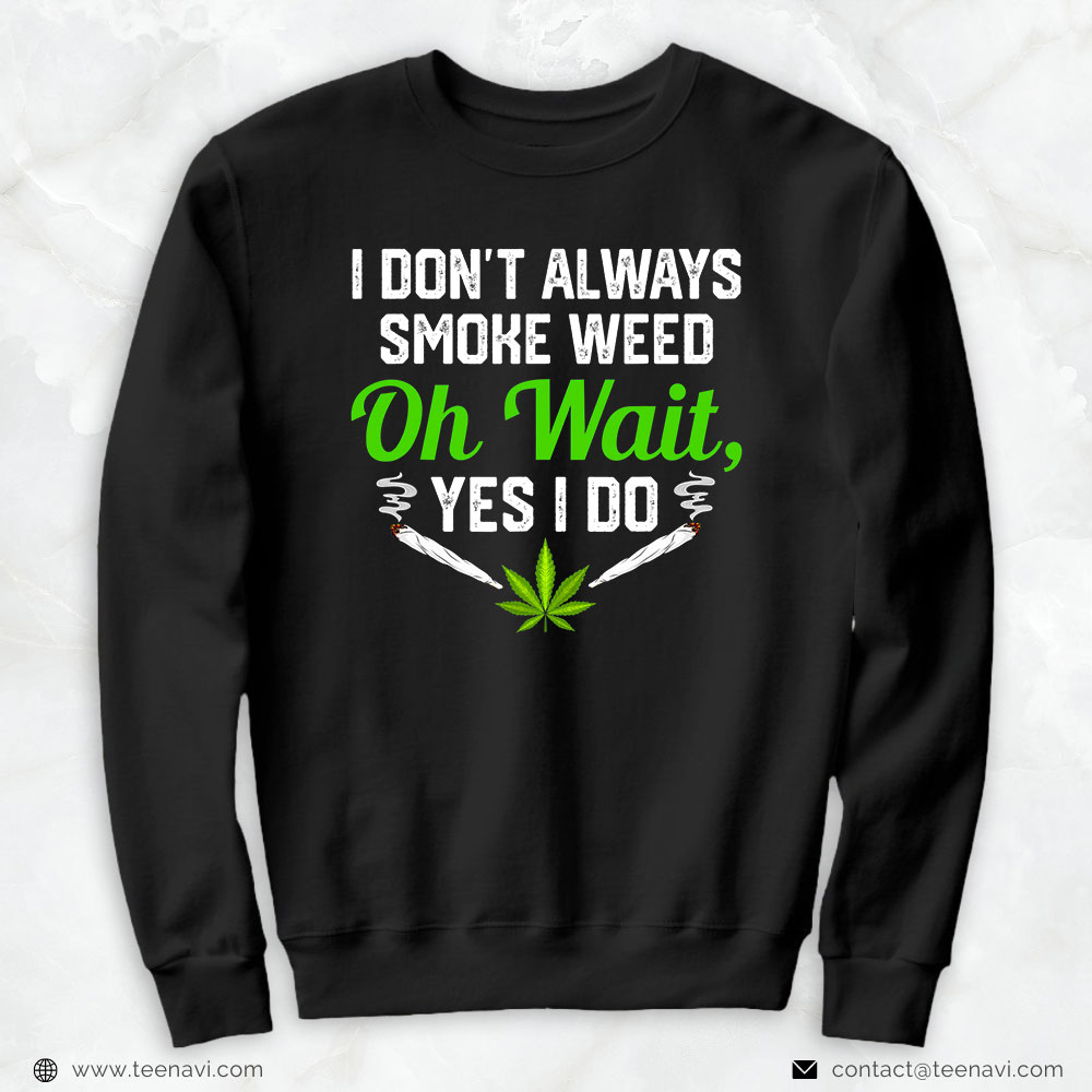 Marijuana Shirt, I Don't Always Smoke Weed Marijuana Cannabis Men Women