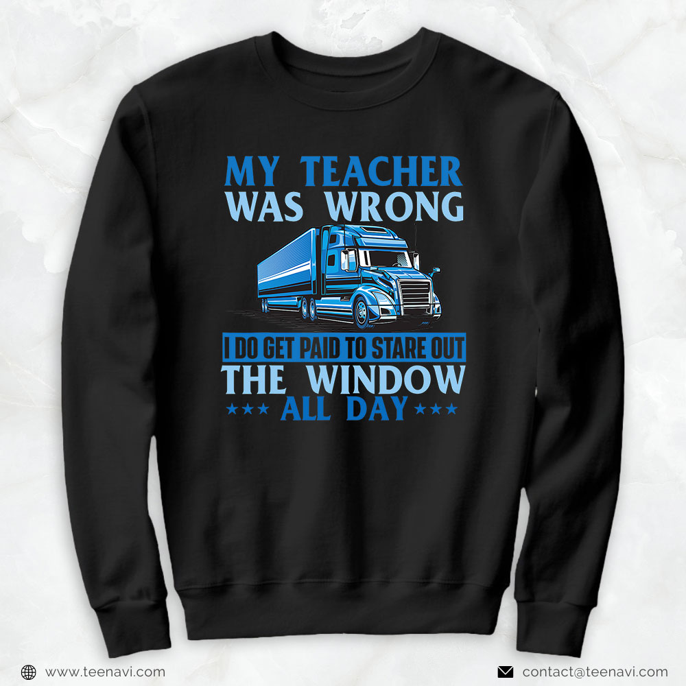 My Teacher Was Wrong Trucker Gift Funny Truck Driver Shirt