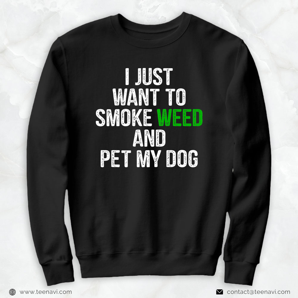 Weed Shirt, I Just Want To Smoke Weed And Pet My Dog Puppy Cannabis Leaf