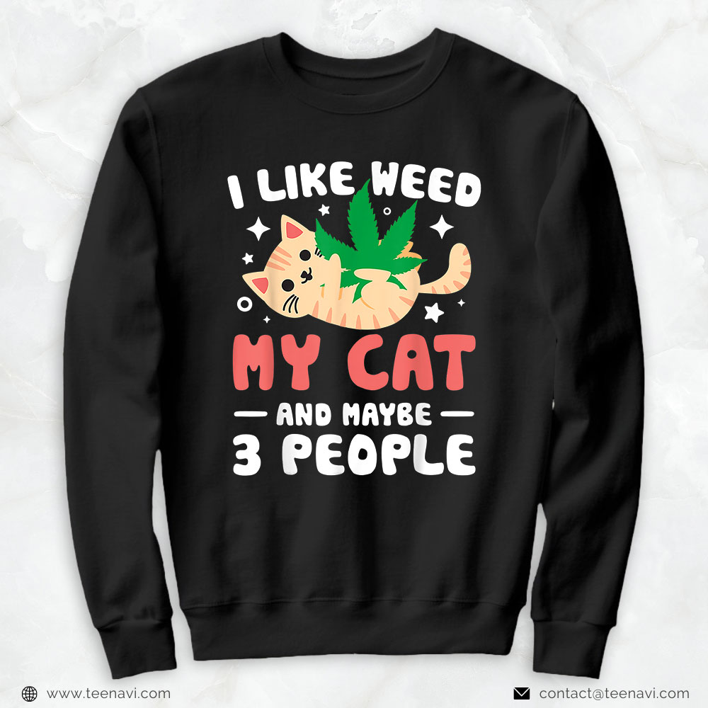 Marijuana Shirt, I Like Weed My Cat Maybe 3 People 420 Cannabis Stoner Gift