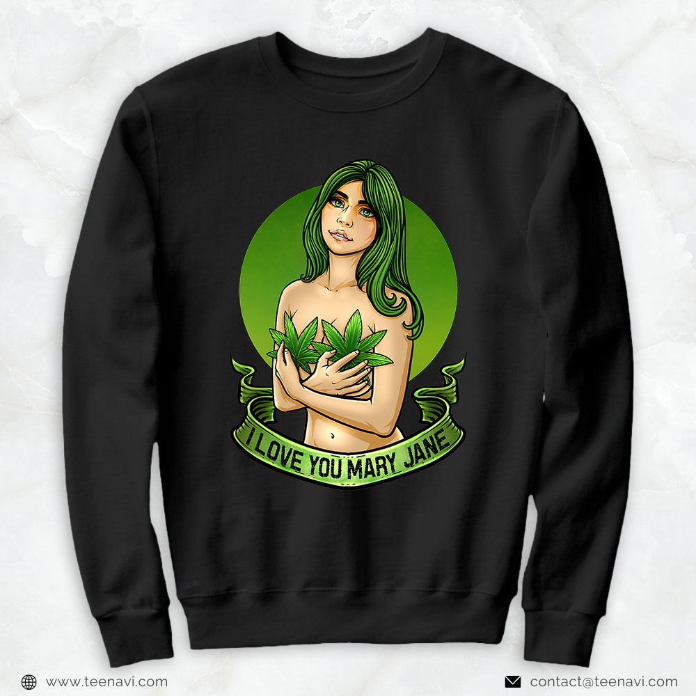 Marijuana Shirt, I Love You Mary Jane Cannabis Thc Cbd Hemp Weed