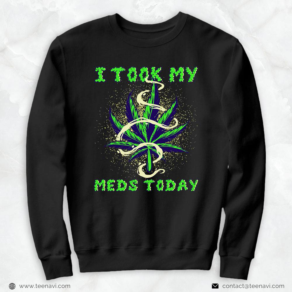 Cannabis Shirt, I Took My Meds Today Marijuana Weed Cannabis