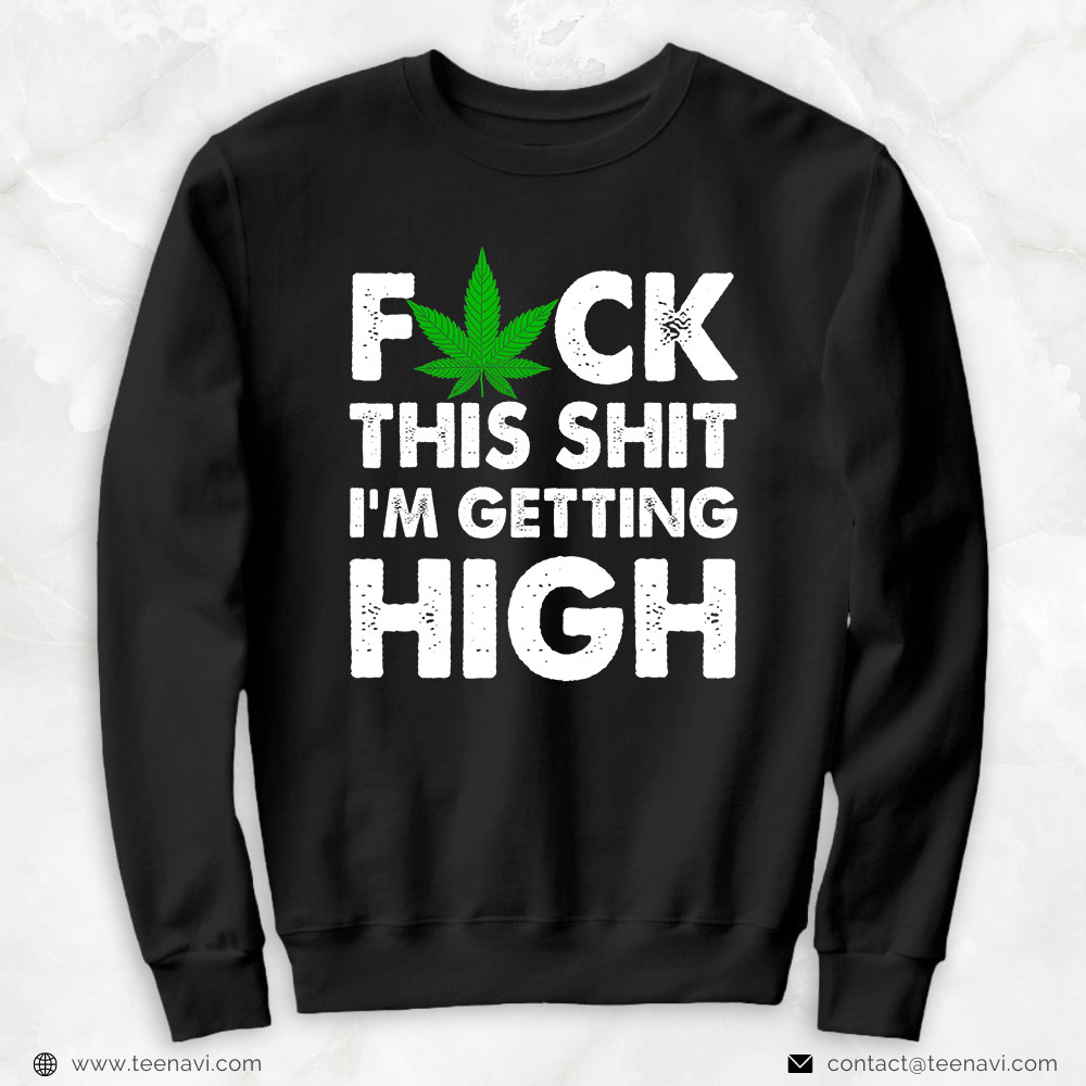 Cannabis Shirt, I'm Getting High Marijuana Cannabis Weed Pot Stoners
