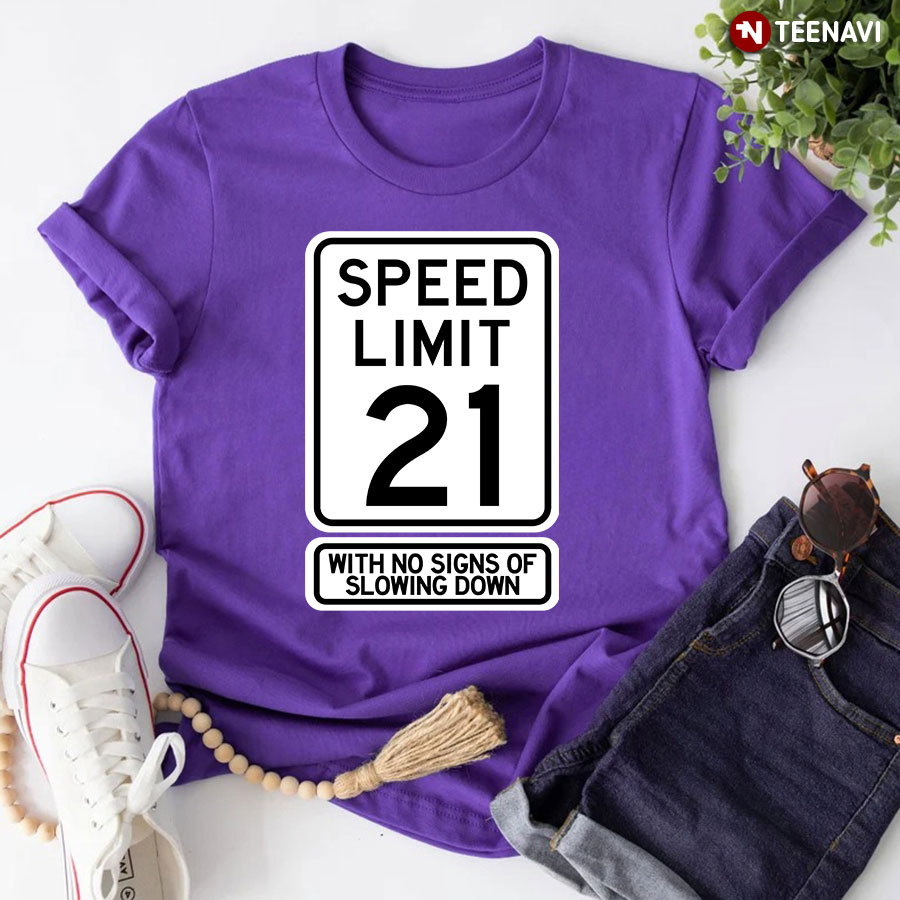 21st Birthday Shirt, 21st Birthday Speed Limit Sign Funny 21 Year Old Boys Girls