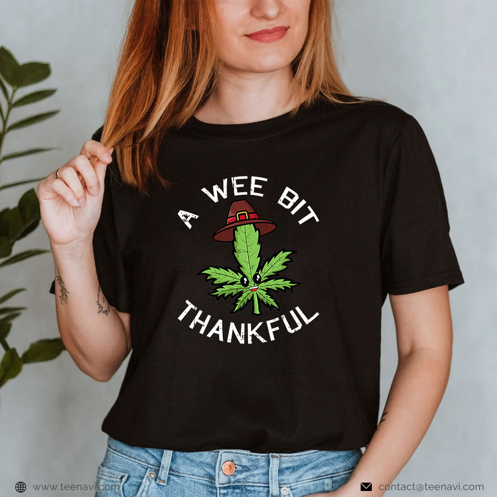  Marijuana Shirt, A Wee Bit Thankful Thanksgiving Day Fall Autumn
