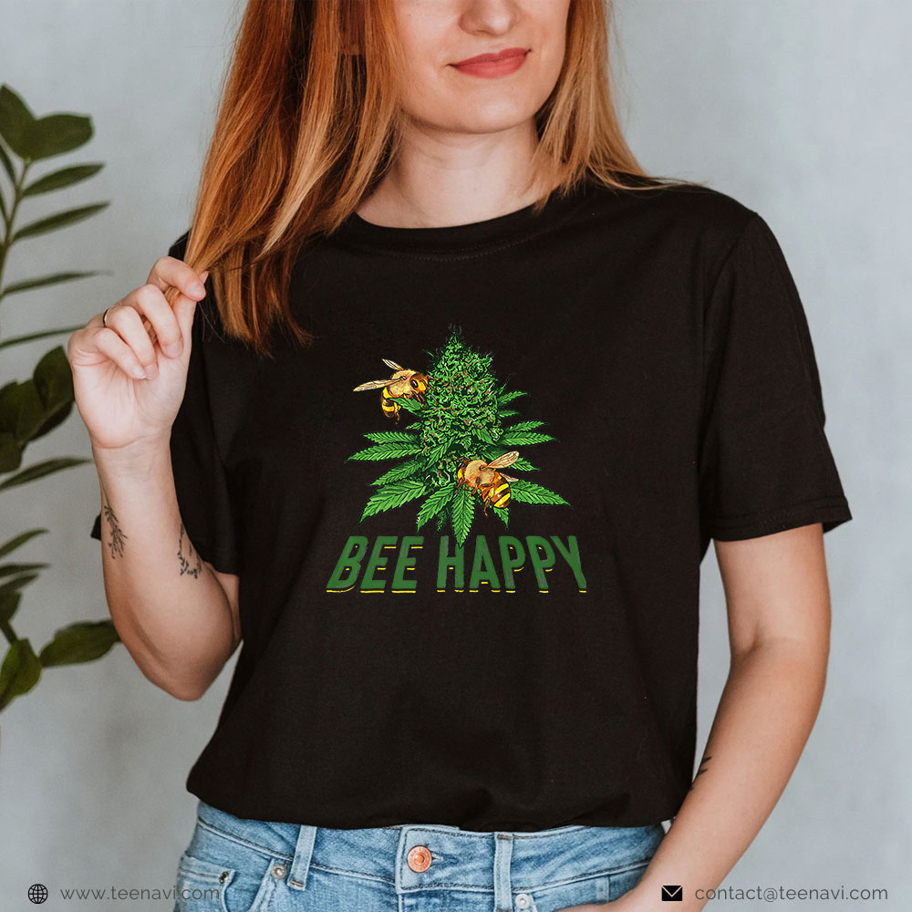  Cannabis Shirt, Bee Happy Cannabis Weed Marijuana 420 Day Gift Stoner