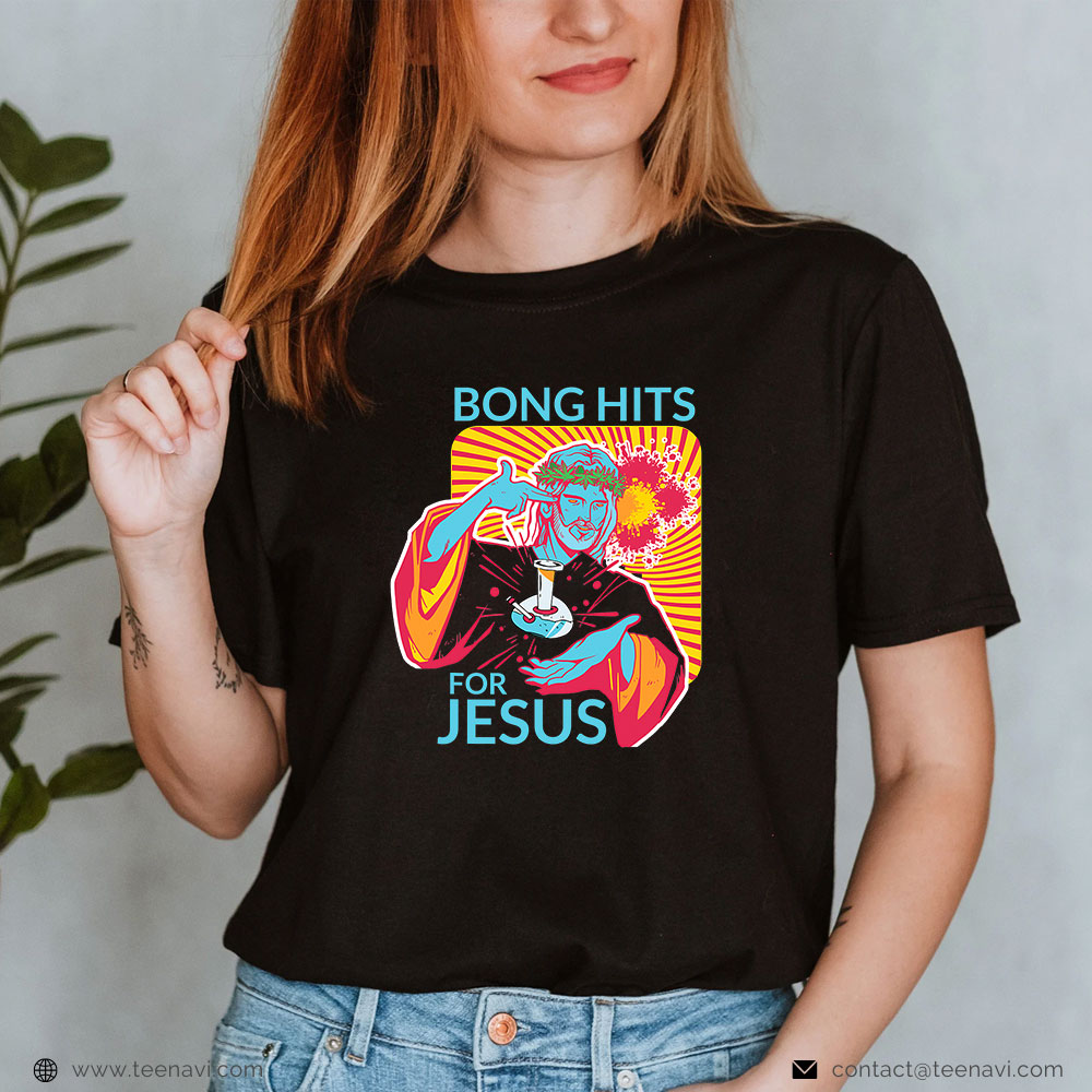 Marijuana Shirt, Bong Hits For Jesus I Thc Stoner Gift