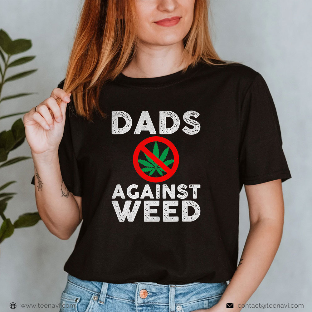 Weed Shirt, Dads Against Weed - Gift For Dad Father's Day