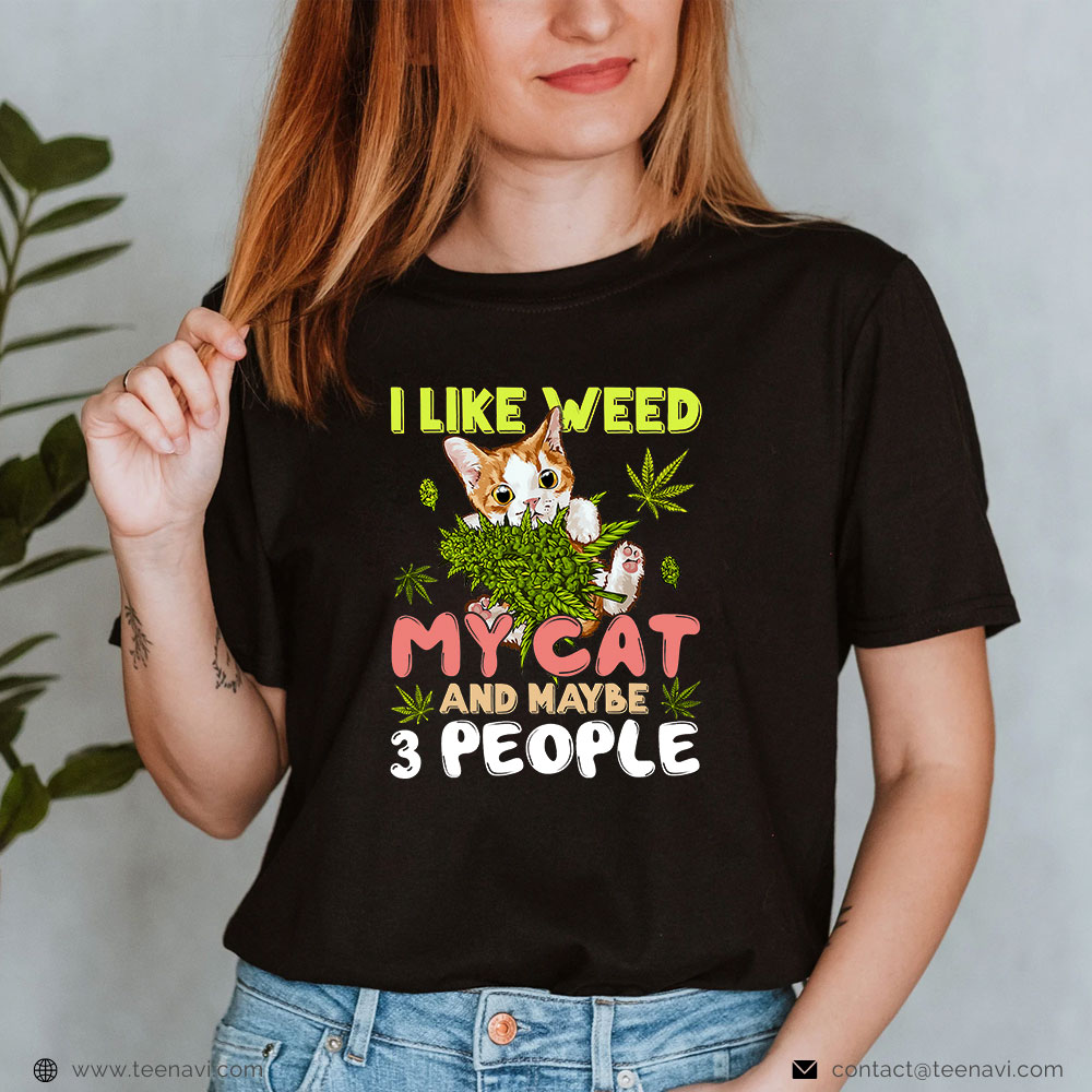 Marijuana Shirt, I Like Weed My Cat And Maybe 3 People Kitty Cannabis Stoner