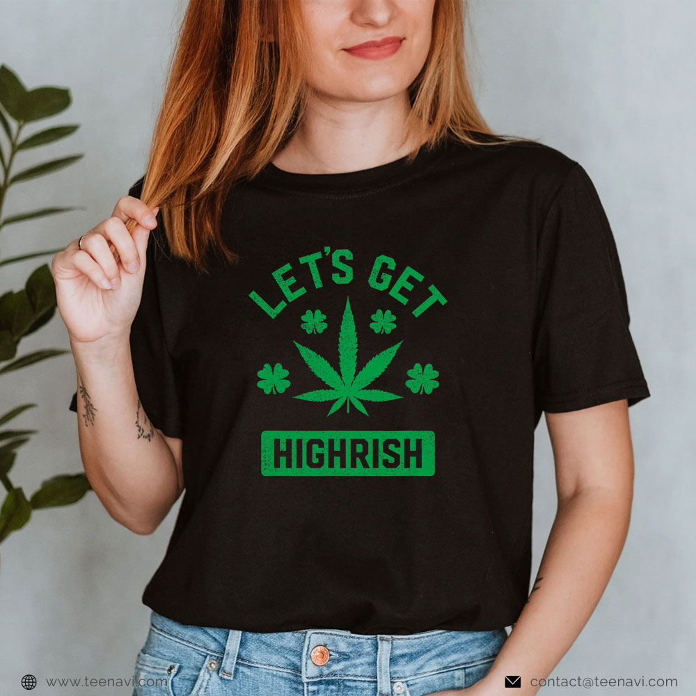 Weed Shirt, Lets Get Highrish St Patricks Day Weed Marijuana 420