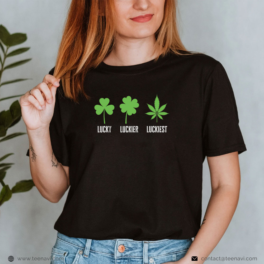  Marijuana Shirt, Lucky Luckier Luckiest St Patrick's Day Weed Marijuana 420