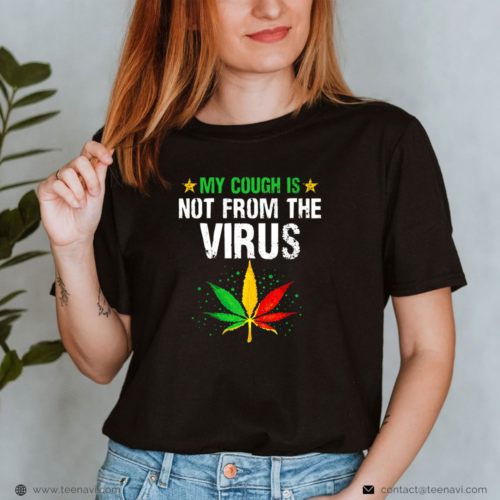  Cannabis Shirt, My Cough Is Not From The Virus Weed Marijuana 420