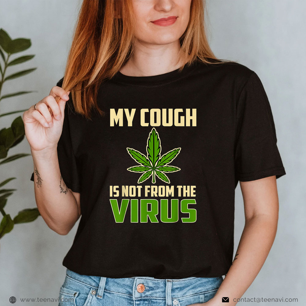 Cannabis Tee, My Cough Is Not From The Virus Weed Stoner Marijuana Smoker