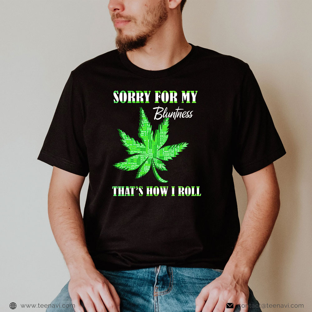  Marijuana Shirt, 420 Stoner Weed Sorry For My Bluntness Cannabis Marijuana