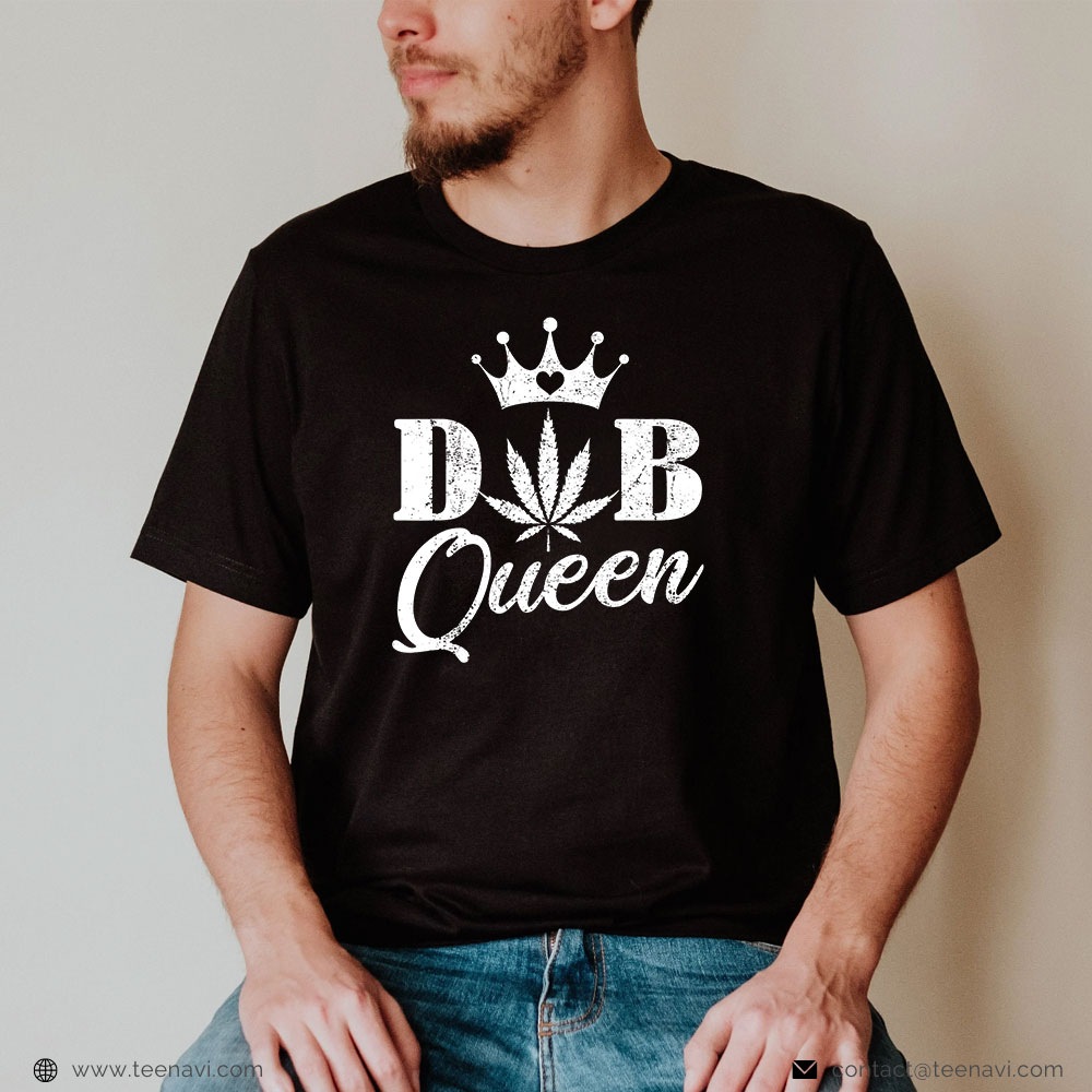 Funny Weed Shirt, Dab Queen Weed Stoner Girl Cannabis 420