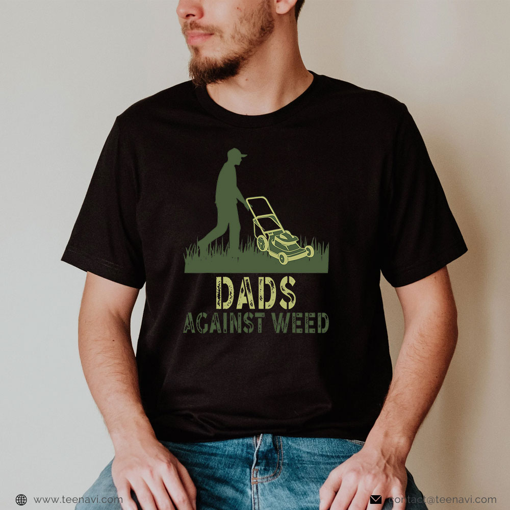 Cannabis Tee, Dads Against Weed Gardening Lawn Mowing Fathers