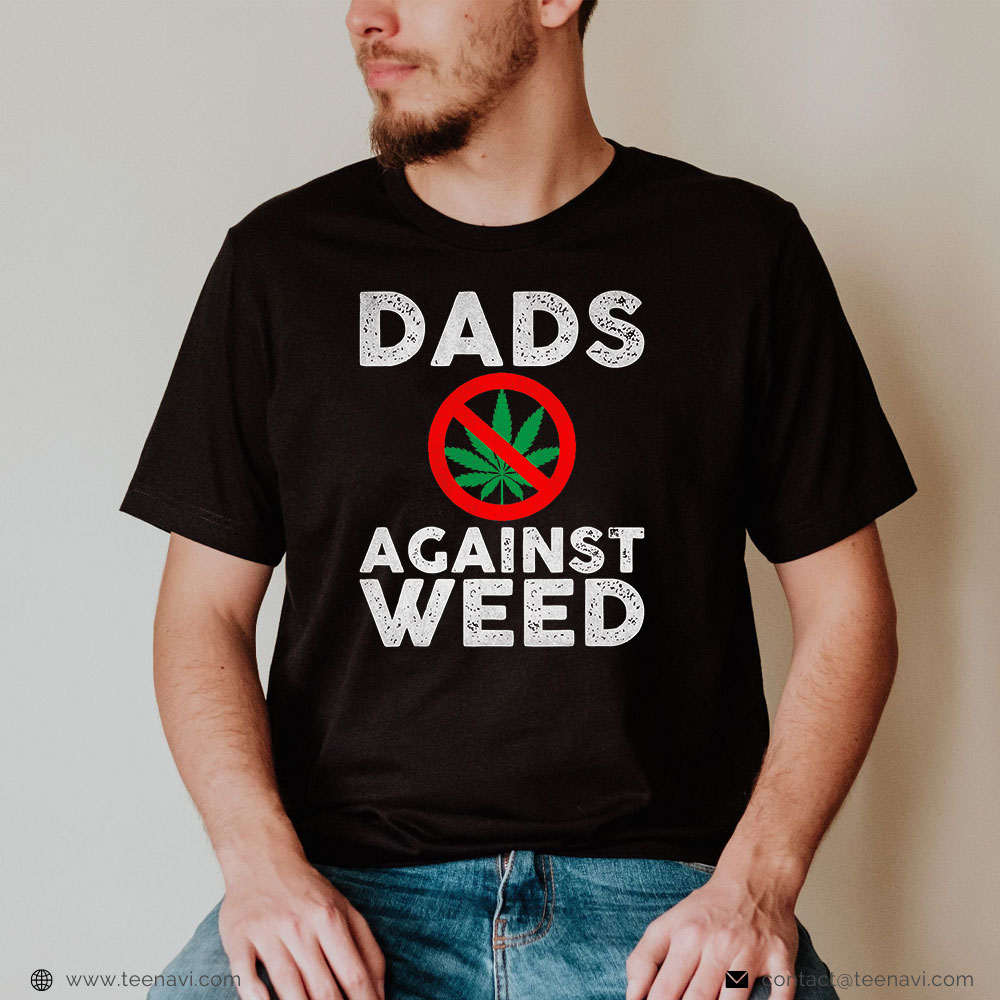 Weed Shirt, Dads Against Weed - Gift For Dad Father's Day
