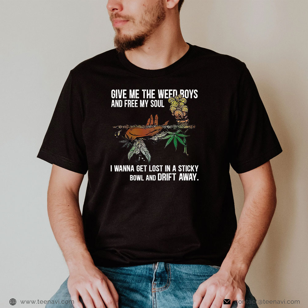 Weed Shirt, Give Me The-Weed Boys And Free My Soul Weed Quote Lifestyle