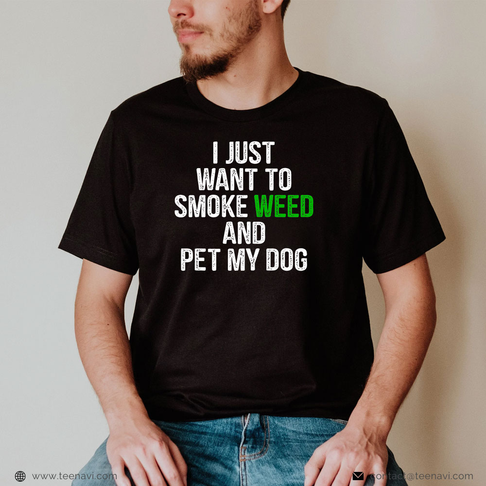 Weed Shirt, I Just Want To Smoke Weed And Pet My Dog Puppy Cannabis Leaf