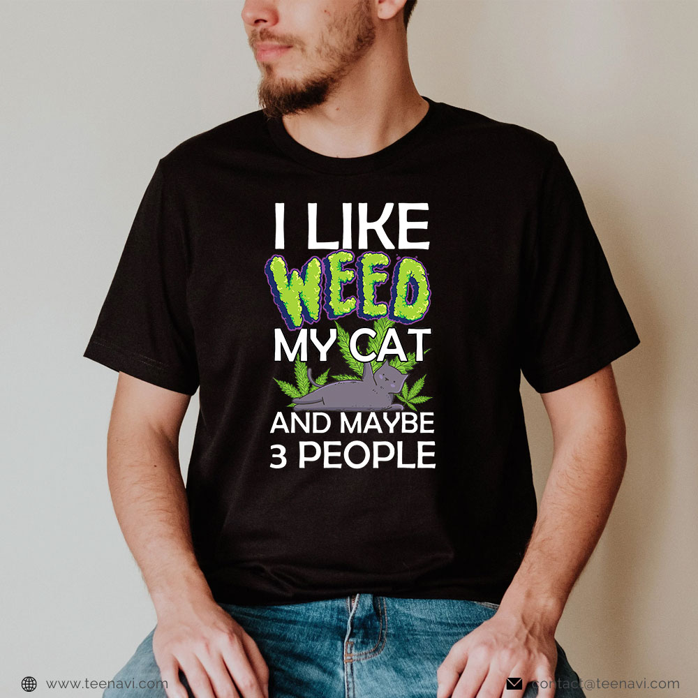 Marijuana Shirt, I Like Weed My Cat And Maybe 3 People