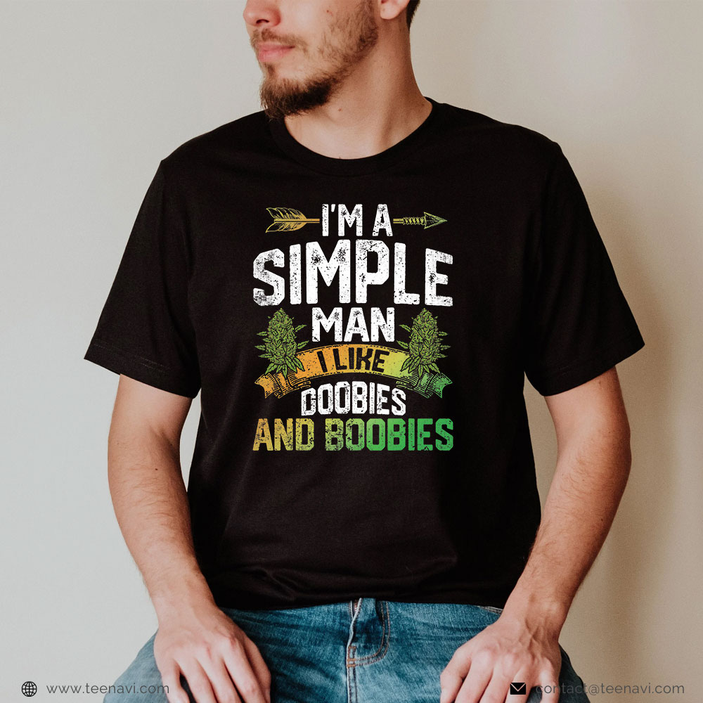 Funny Weed Shirt, I'm A Man Simple I Like Doobies And Boobies Weed Marijuana
