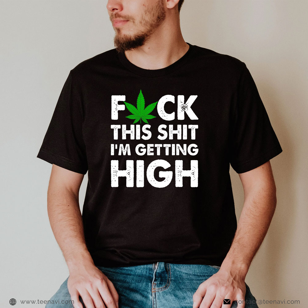 Cannabis Shirt, I'm Getting High Marijuana Cannabis Weed Pot Stoners