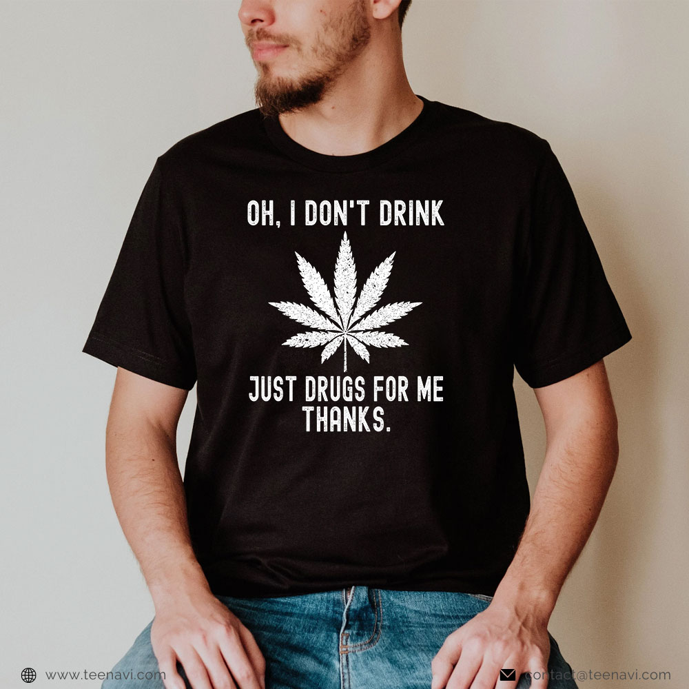  Funny Weed Shirt, Just Drugs For Me Thanks Hilarious Weed 420 Stoner