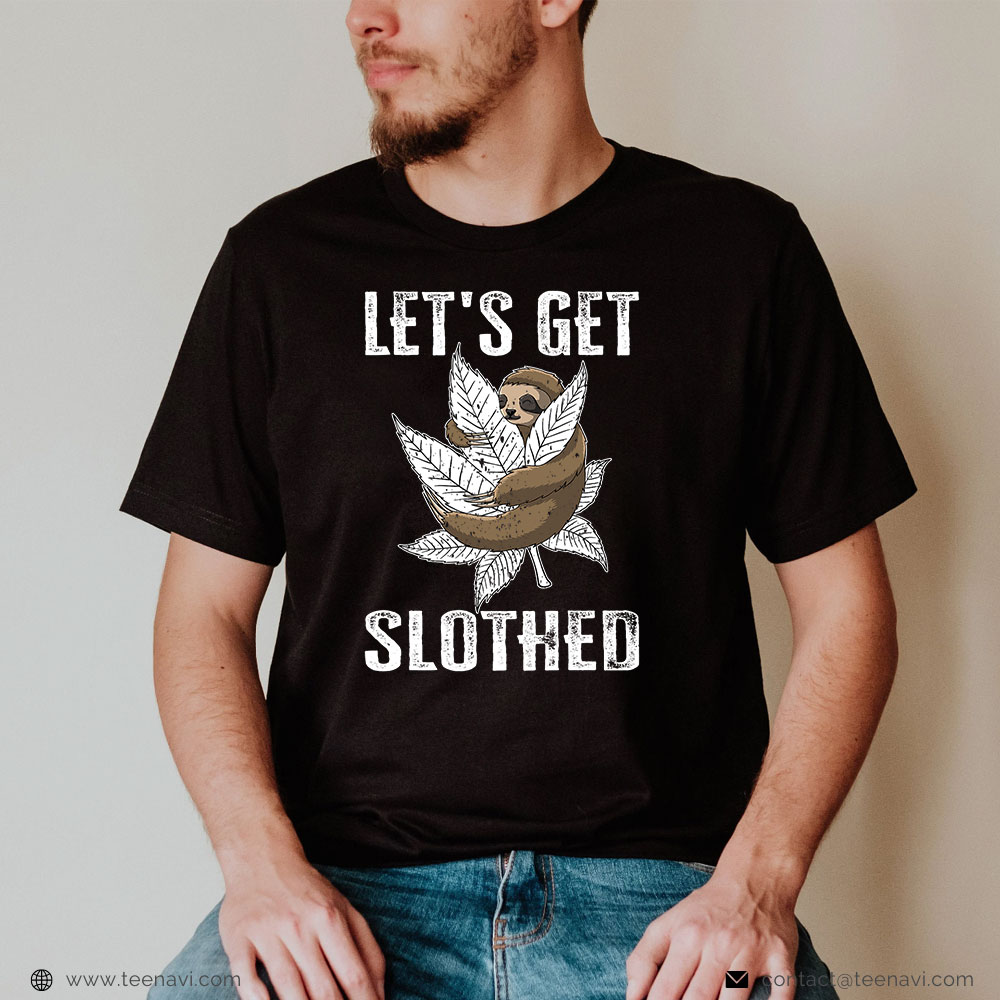  Funny Weed Shirt, Lets Get Slothed Tee Marijuana Clothing Weed