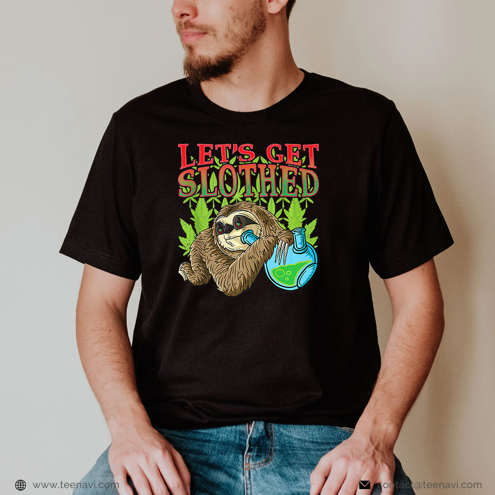 Marijuana Shirt, Lets Get Slothed Weed Smoking Sloth Stoner Marijuana