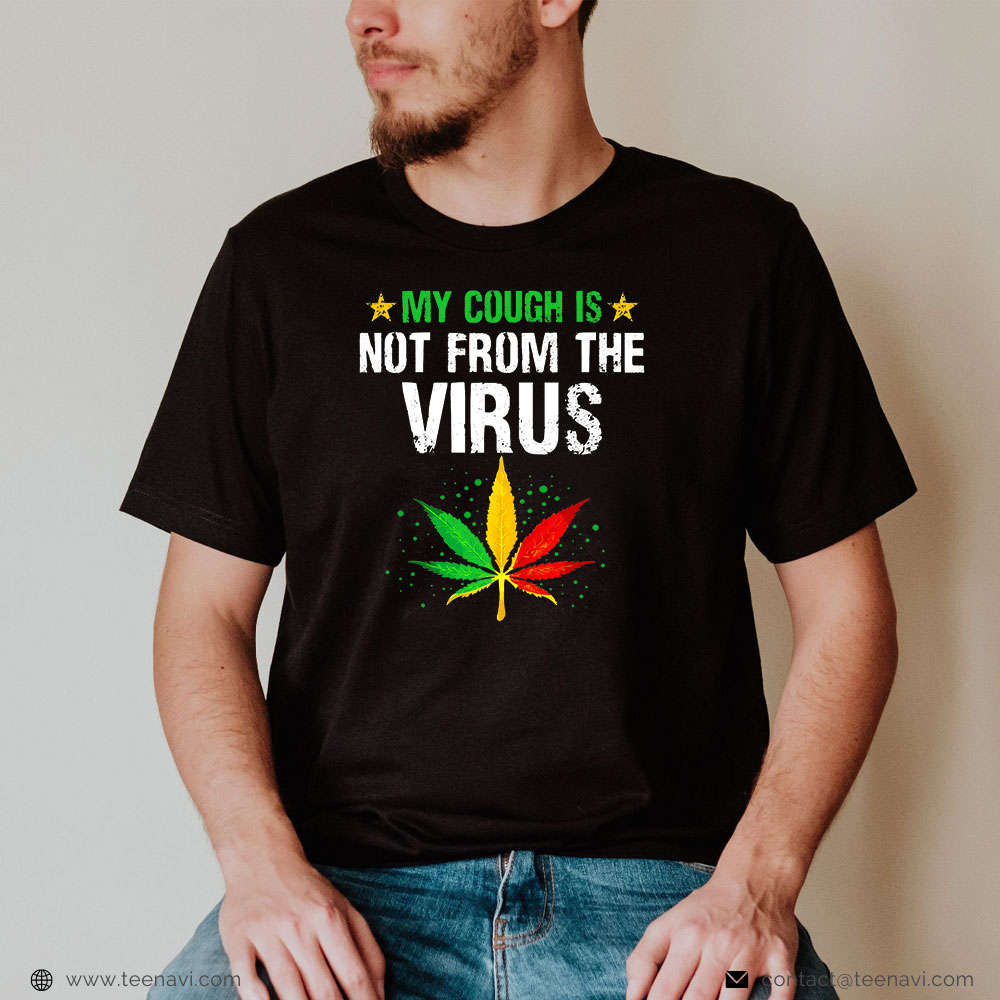 Cannabis Shirt, My Cough Is Not From The Virus Weed Marijuana 420