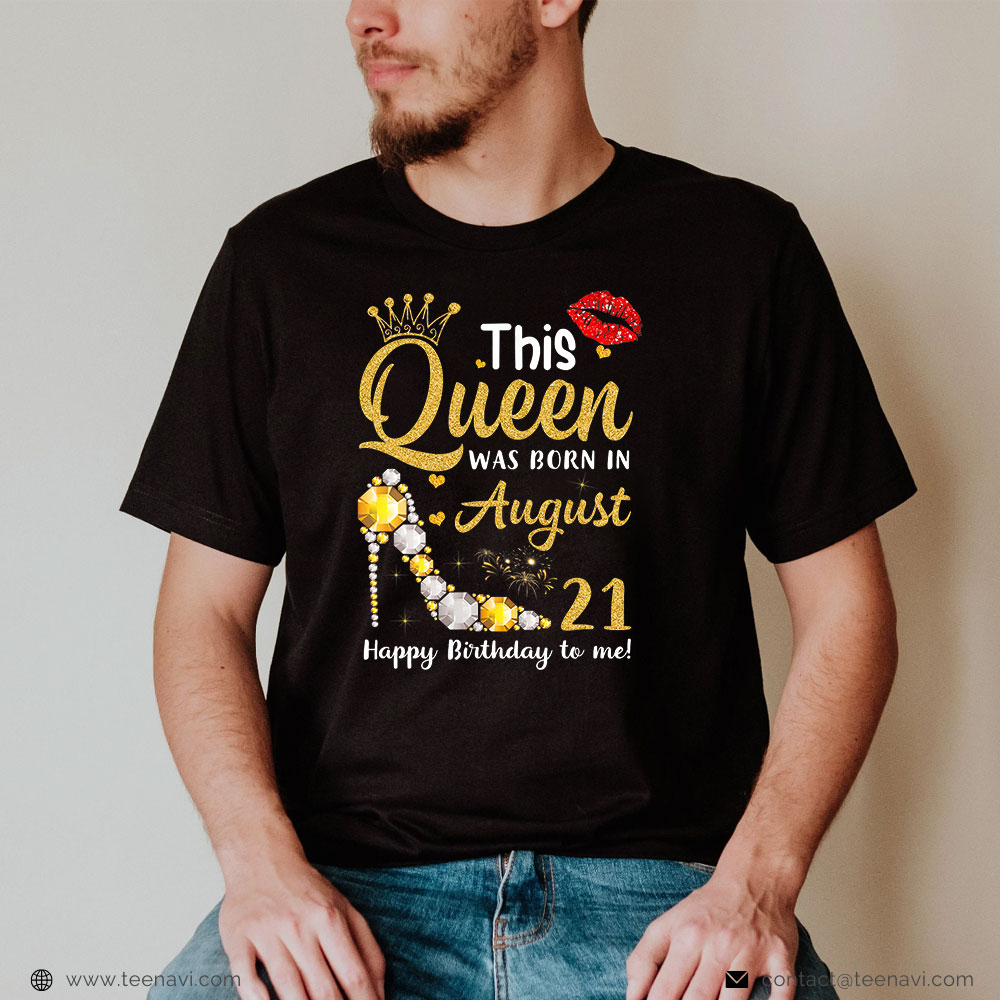 Funny 21st Birthday Shirt, This Queen Was Born In August 21st Happy Birthday To Me