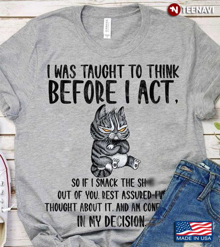 Cat Lover Shirt, I Was Taught To Think Before I Act