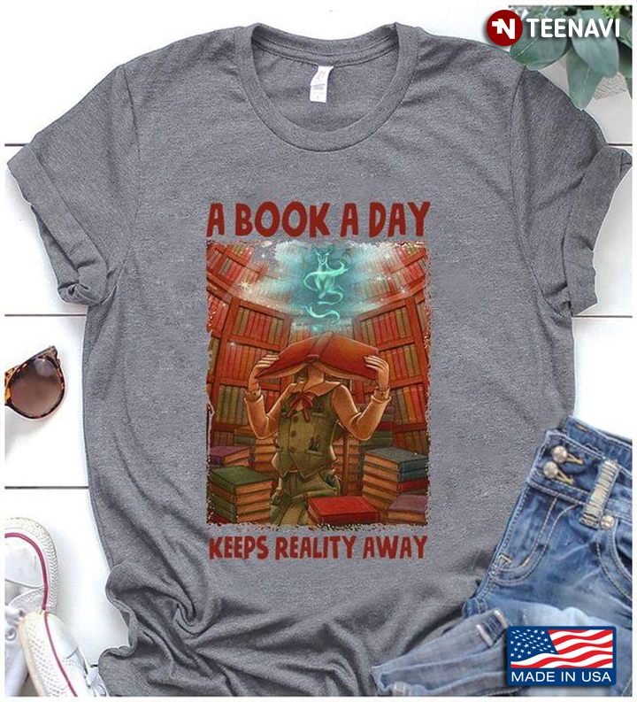 Book Lover Shirt, A Book A Day Keeps Reality Away