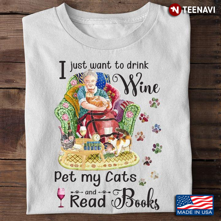 Wine Cat Book Shirt, I Just Want To Drink Wine Pet My Cats And Read Books