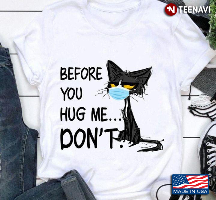 Cat Lover Shirt, Grumpy Cat With Facemask Before You Hug Me