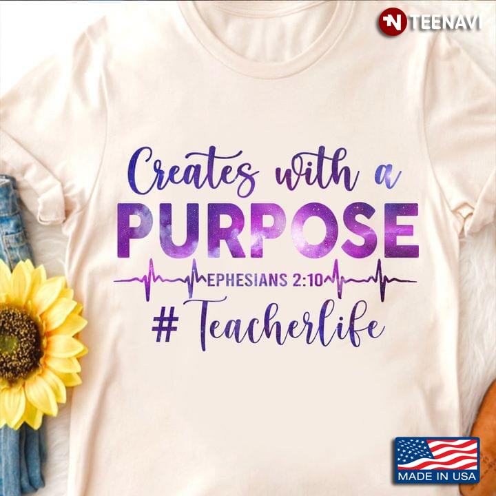 Teacher Shirt, Creates With A Purpose Ephesian 2:10 Teacher Life
