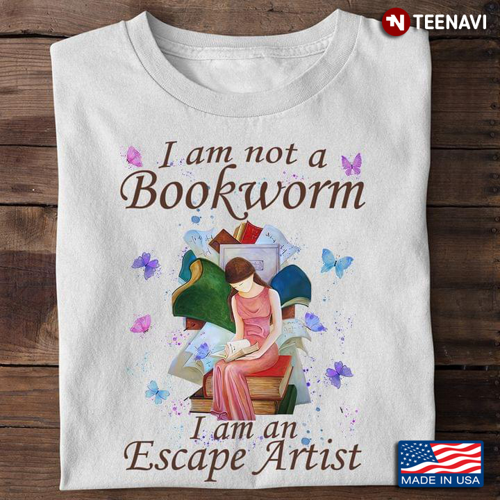 Reading Lover Shirt, I Am Not A Bookworm I Am An Escape Artist