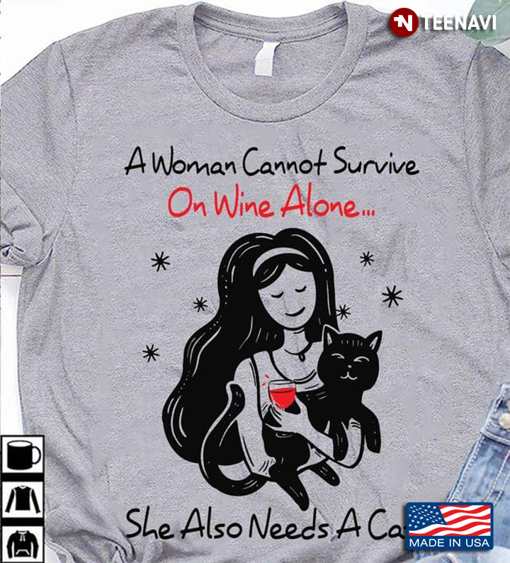 Cat Wine Shirt, A Woman Cannot Survive On Wine Alone She Also Needs A Cat