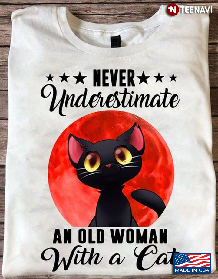Cat Lover Shirt, Never Underestimate An Old Woman With A Cat