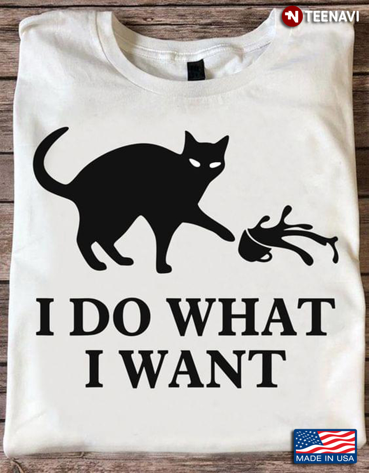 Funny Cat Shirt, I Do What I Want