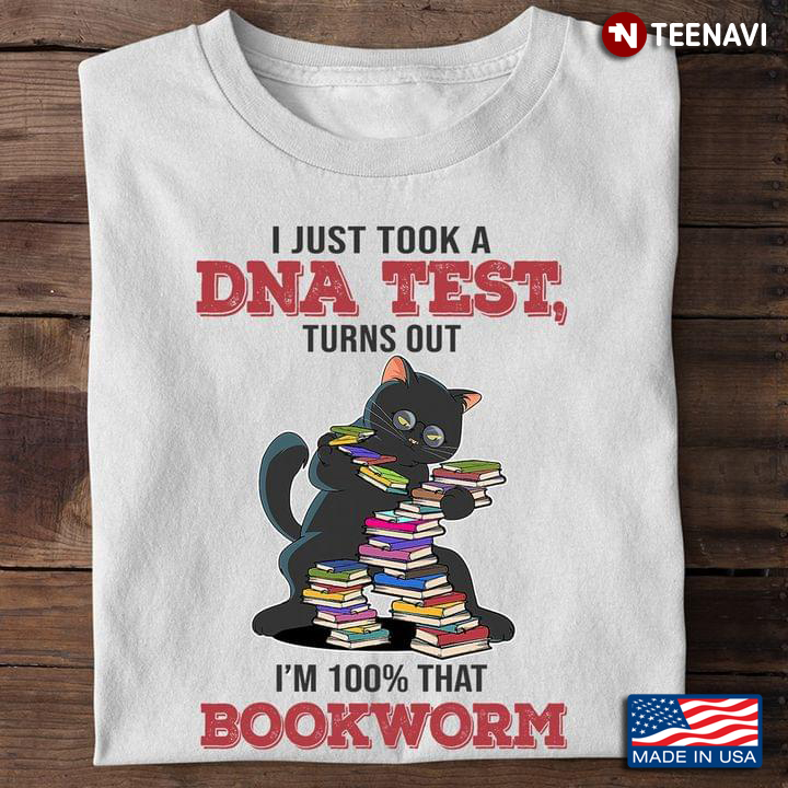 Reading Shirt, I Just Took A DNA Test Turns Out I'm 100% That Bookworm
