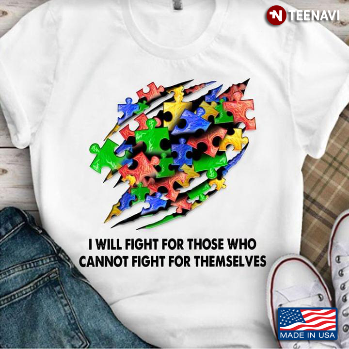 Autism Awareness Shirt, I Will Fight For Those Who Cannot Fight For Themselves