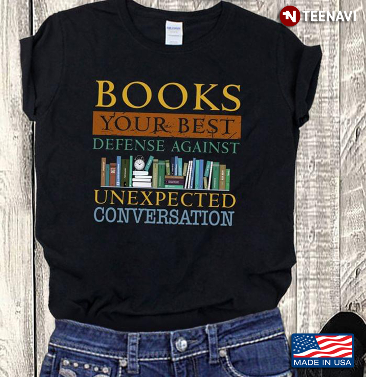 Book Lover Shirt, Books Your Best Defense Against Unexpected Conversation