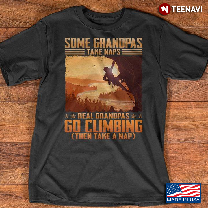 Climbing Grandpa Shirt, Some Grandpas Take Naps Real Grandpas Go Climbing
