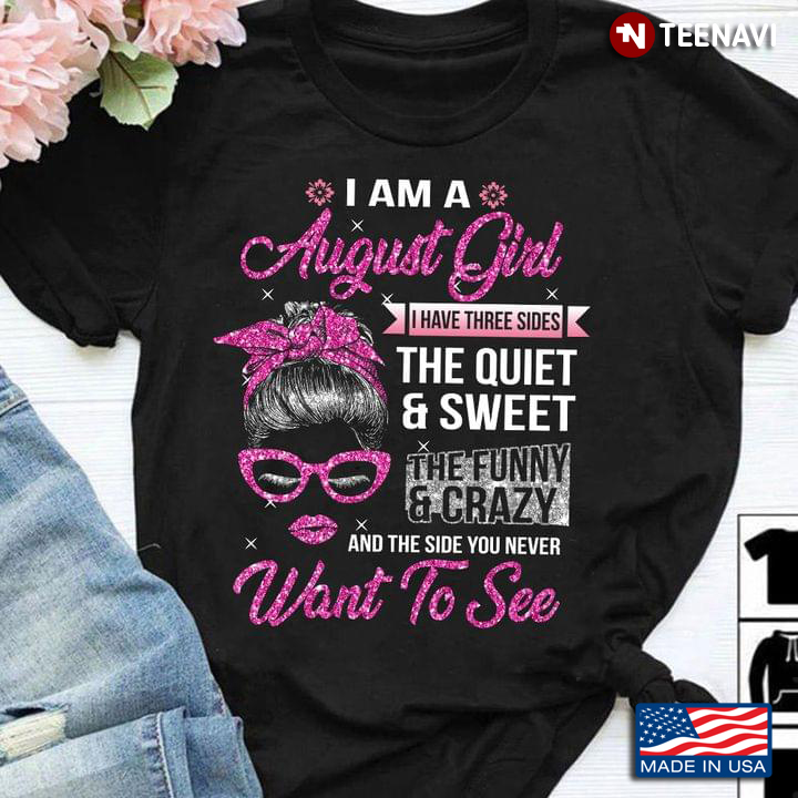 August Girl, I Am A August Girl I Have Three Sides The Quiet And Sweet