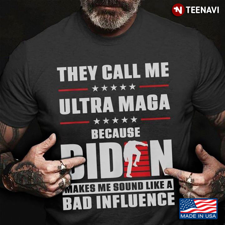 Biden Shirt, They Call Me Ultra Maga Because Biden Makes Me Sound Like A Bad
